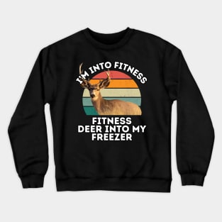 I'm Into Fitness Deer Into My Freezer Funny Hunter Hunting Gift Crewneck Sweatshirt